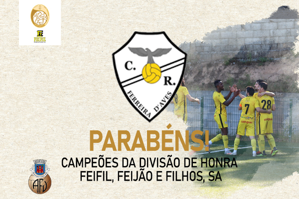 CR Ferreira de Aves é o Campeão da Divisão de Honra FEIFIL, FEIJÃO E FILHOS, SA