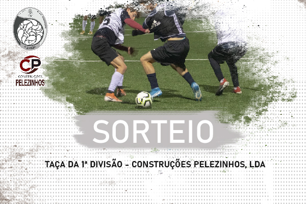 Futebol: Sorteado calendário da Taça da 1ª Divisão Distrital Construções Pelezinhos, Lda