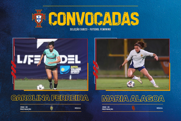 Maria Alagoa e Carolina Ferreira convocadas para a Seleção Nacional Sub-23