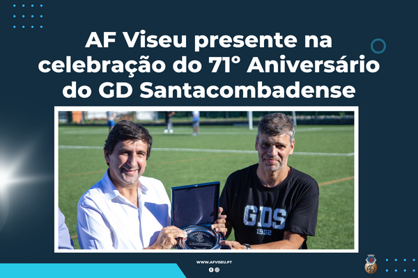 AF Viseu presente no 71º aniversário do GD Santacombadense