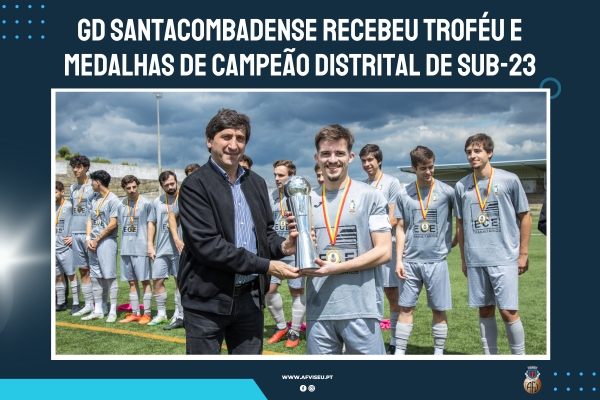 GD Santacombadense recebeu o troféu de Campeão Distrital de sub-23 