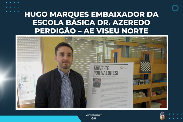 Hugo Marques embaixador da Escola Básica Dr. Azeredo Perdigão – AE Viseu Norte
