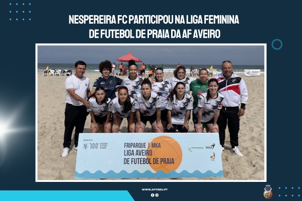 Nespereira FC participou na Liga Feminina de Futebol de Praia da AF Aveiro