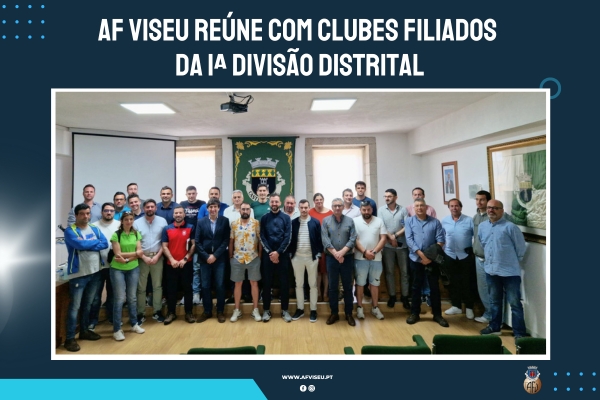 AF Viseu reúne com clubes filiados da 1ª Divisão Distrital