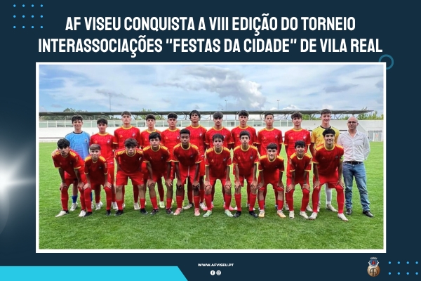 AF Viseu conquista a VIII Edição do Torneio Interassociações "Festas Da Cidade" de Vila Real