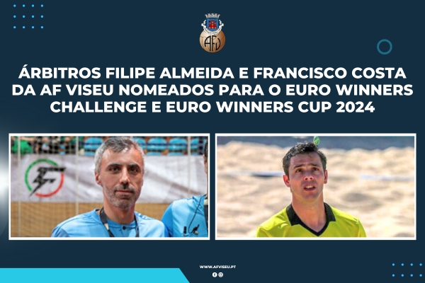 Filipe Almeida e Francisco Costa Árbitros da AF Viseu nomeados para o Euro Winners Challenge e Euro Winners CUP 2024