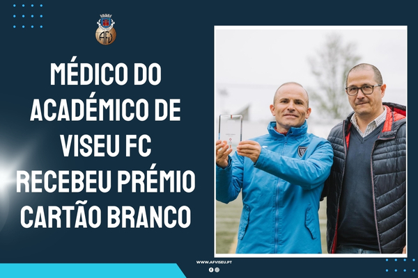 Médico do Académico de Viseu FC recebeu Prémio Cartão Branco