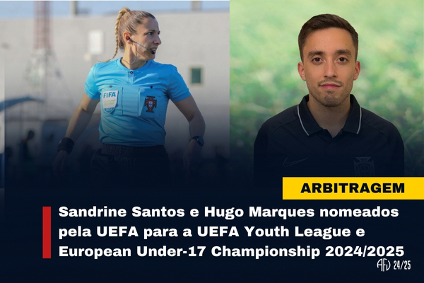 Sandrine Santos e Hugo Marques nomeados pela UEFA para a UEFA Youth League e European Under-17 Championship 2024/2025