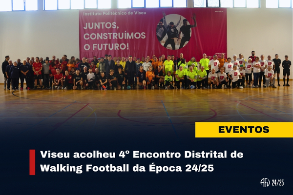 Viseu acolheu 4º Encontro Distrital de Walking Football da época 24/25