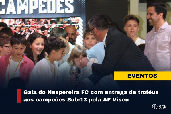 Gala do Nespereira FC com entrega de troféus aos campeões Sub-13 pela AF Viseu