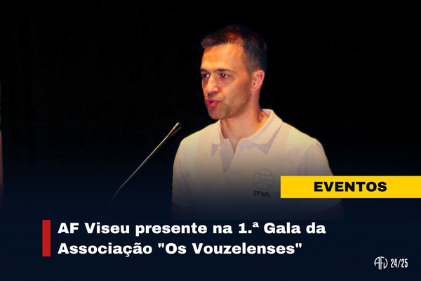 AF Viseu presente na 1.ª Gala da Associação "Os Vouzelenses"