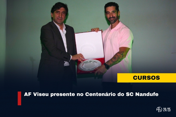 AF Viseu presente no Centenário do SC Nandufe