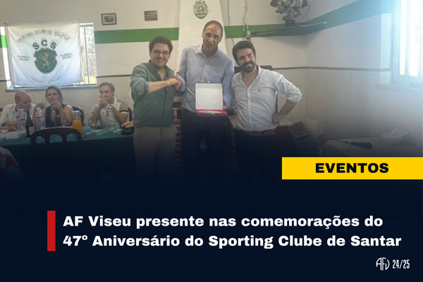 AF Viseu presente nas comemorações do 47º Aniversário do Sporting Clube de Santar