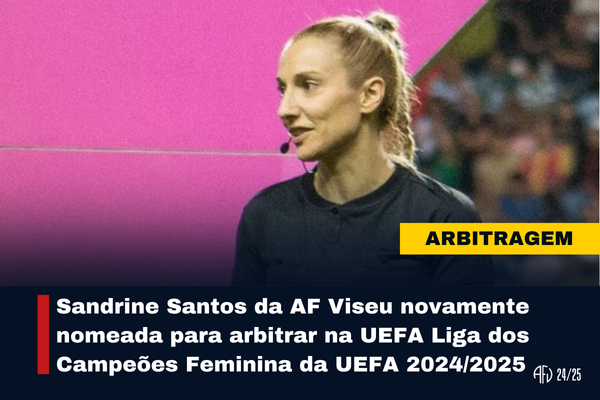 Sandrine Santos da AF Viseu nomeada para arbitrar na UEFA Liga dos Campeões Feminina