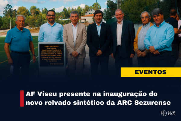 AF Viseu presente na inauguração do novo relvado sintético da ARC Sezurense