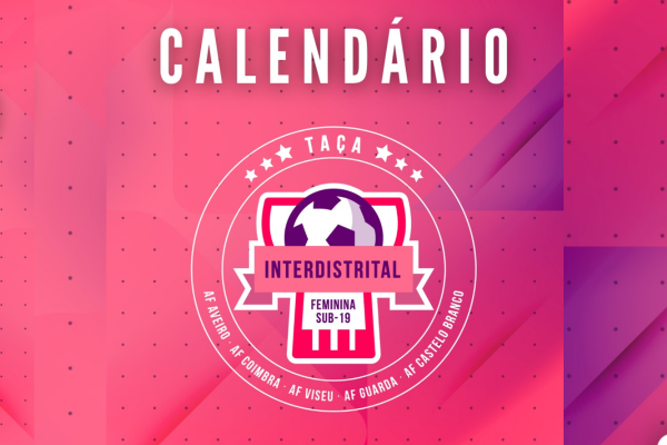 Sorteada 1ª Eliminatória da Taça Interdistrital Feminina Sub19