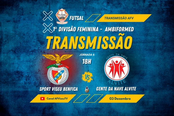 Sport Viseu e Benfica e Gente da Nave-Alvite com transmissão em direto