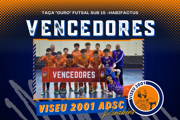 Viseu 2001 ADSC conquista a Taça "Ouro" Sub-15 - HABIFACTUS