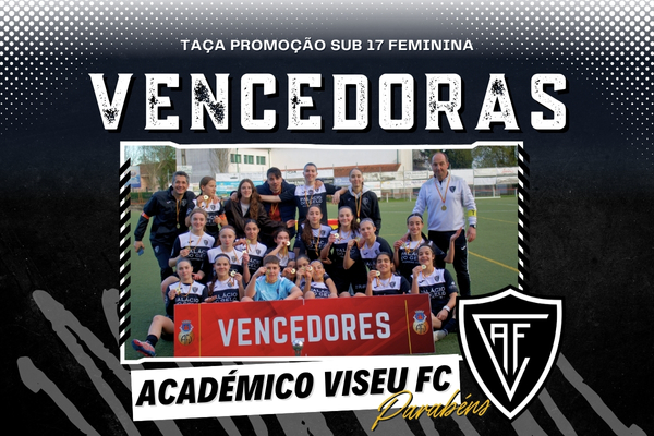 Académico de Viseu FC conquista a Taça de Promoção Sub-17 de Futebol Feminino