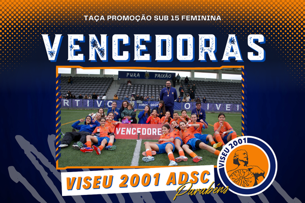 Viseu 2001 ADSC conquista a Taça Promoção Sub-15 Feminina! 