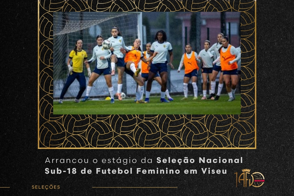 Arrancou o estágio da Seleção Nacional Sub-18 de Futebol Feminino em Viseu