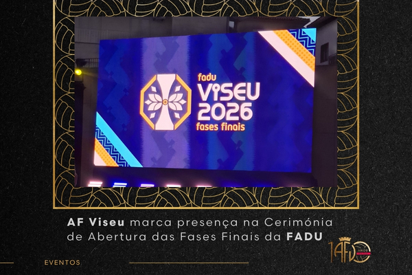 AF Viseu presente na Cerimónia de Abertura das Fase Finais – Viseu 2026 da FADU