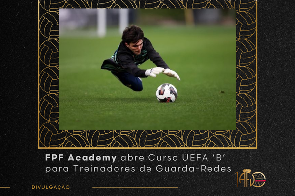 FPF Academy abre Curso UEFA ‘B’ para Treinadores de Guarda-Redes