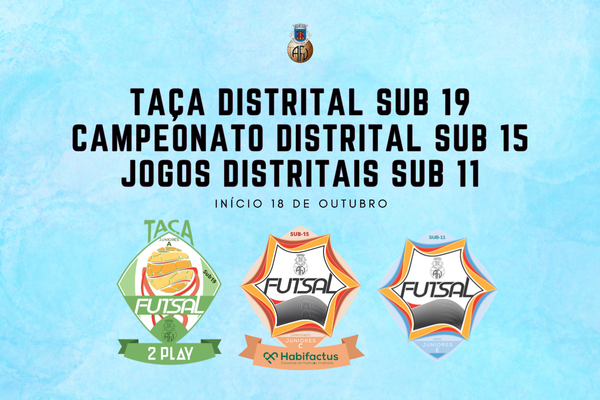 Taça Distrital S19, Camp. Distrital S15 e Jogos Distritais S11 Futsal arrancam este sábado