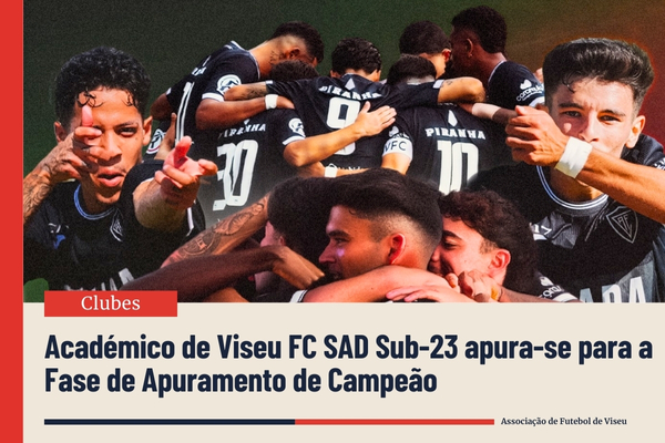 Académico de Viseu FC SAD Sub-23 apura-se para a Fase de Apuramento de Campeão