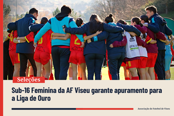 Sub-16 Feminina da AF Viseu garante apuramento para a Liga de Ouro