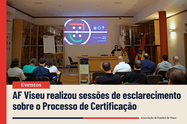 AF Viseu realizou sessões de esclarecimento sobre o Processo de Certificação