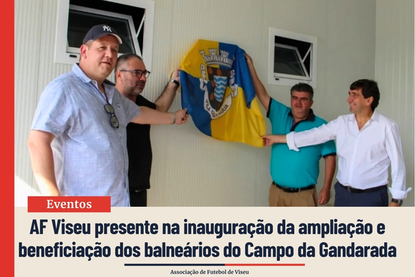 AF Viseu presente na inauguração da ampliação e beneficiação dos balneários do Campo da Gandarada