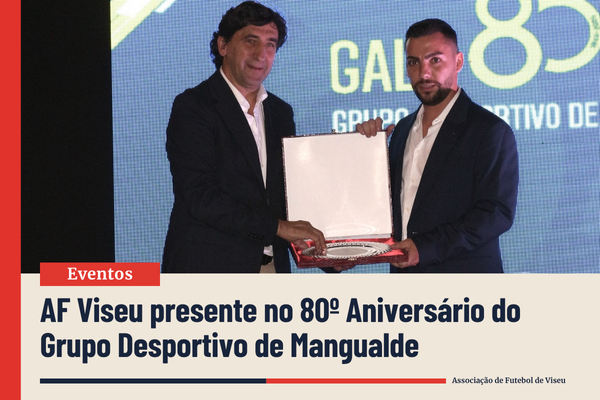 AF Viseu no 80º Aniversário do GD Mangualde