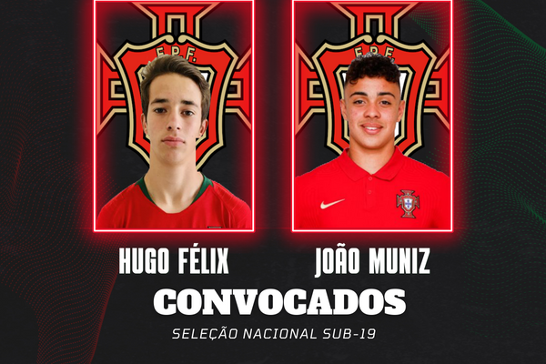 Hugo Félix e João Muniz convocados para a Seleção Nacional sub-19
