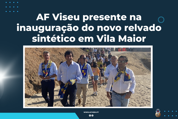 AF Viseu presente na inauguração do novo relvado sintético em Vila Maior